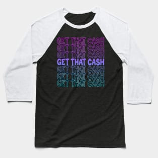 Get That Cash Repeat Text Baseball T-Shirt